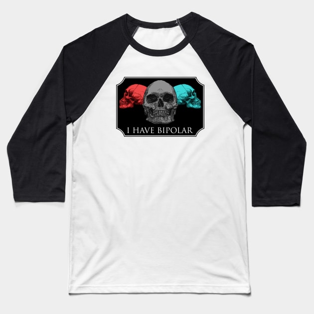 I HAVE BIPOLAR Baseball T-Shirt by theanomalius_merch